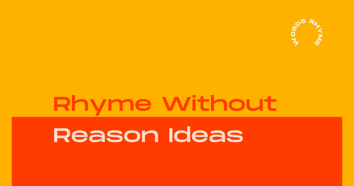 Rhyme without Reason Ideas