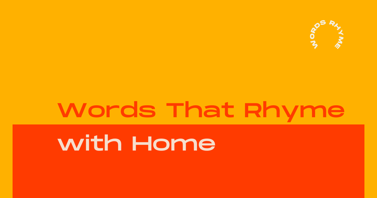 words that rhyme with home